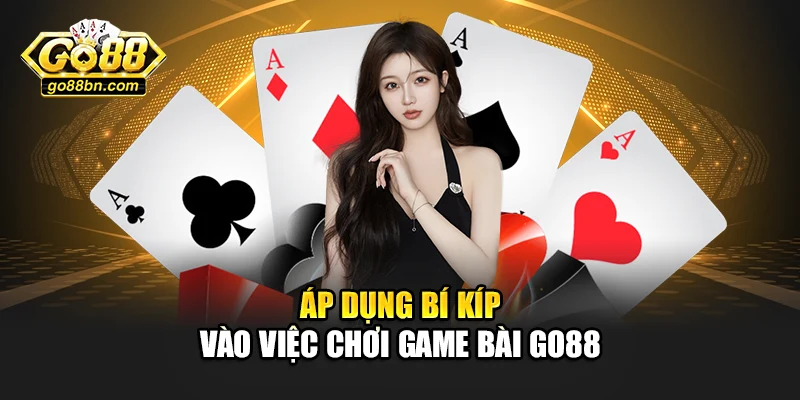 Áp dụng bí kíp vào việc chơi game bài Go88