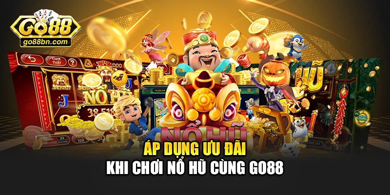 Áp dụng ưu đãi khi chơi nổ hũ cùng Go88
