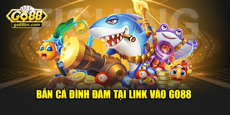 Bắn cá đình đám tại link vào Go88