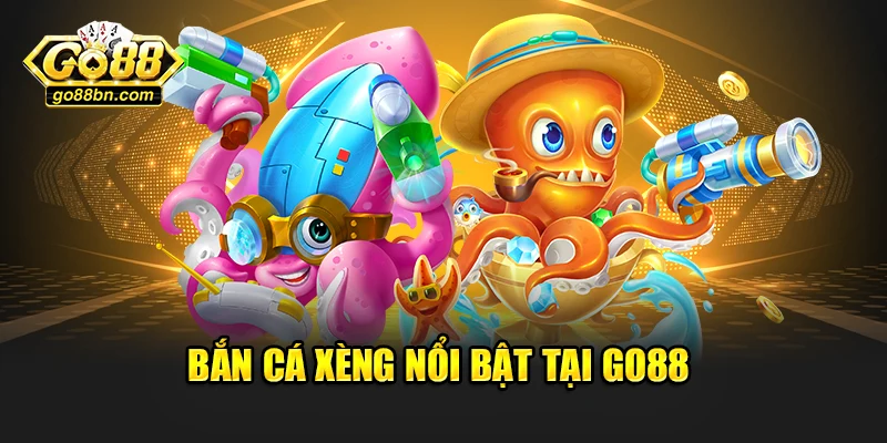Bắn cá xèng nổi bật tại Go88