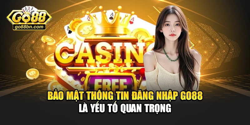 Bảo mật thông tin đăng nhập Go88 là yếu tố quan trọng