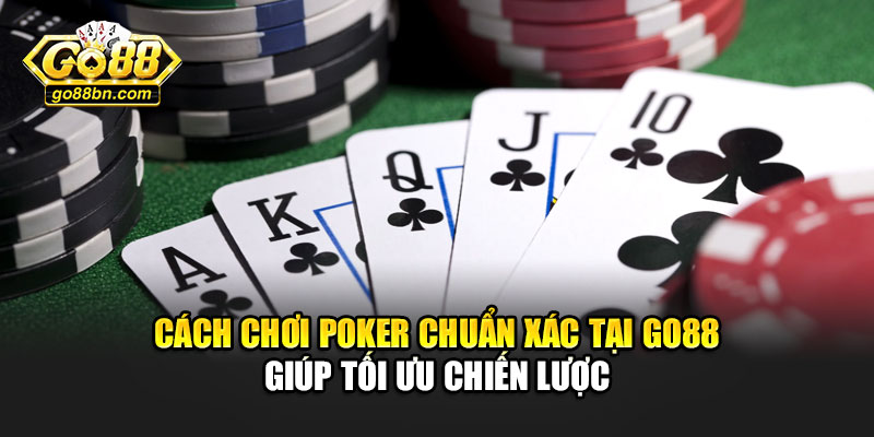 Cách chơi poker chuẩn xác tại Go88 giúp tối ưu chiến lược