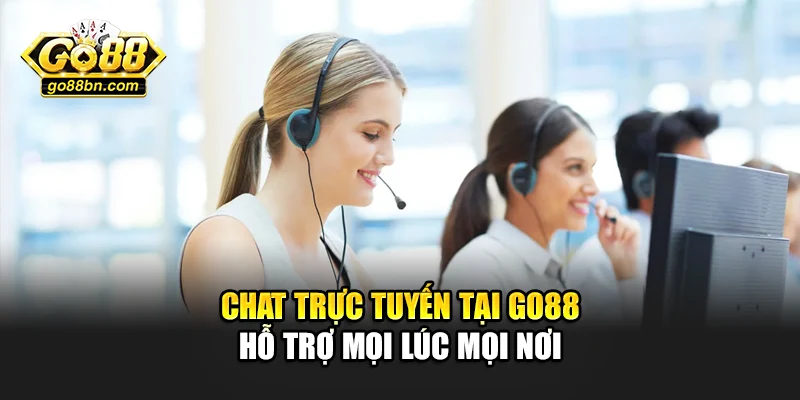 Chat trực tuyến tại Go88 hỗ trợ mọi lúc mọi nơi