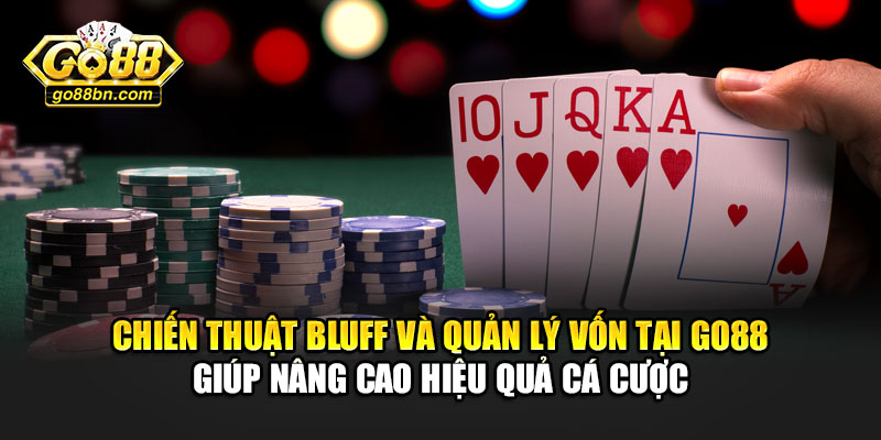 Chiến thuật bluff và quản lý vốn tại Go88 giúp nâng cao hiệu quả cá cược