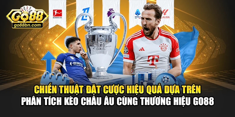 Chiến thuật đặt cược hiệu quả dựa trên phân tích kèo châu Âu cùng thương hiệu Go88.