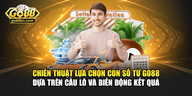 Chiến thuật lựa chọn con số từ Go88 dựa trên cầu lô và biến động kết quả