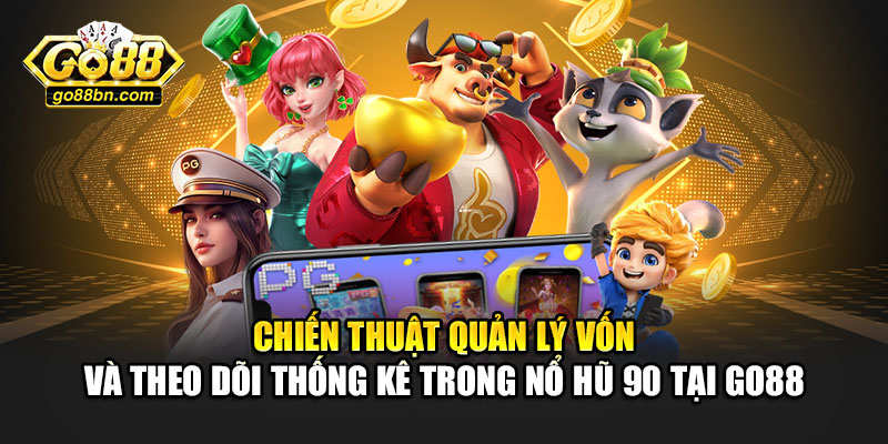 Chiến thuật quản lý vốn và theo dõi thống kê trong nổ hũ 90 tại Go88