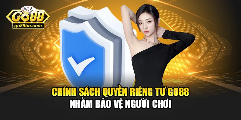 Chính sách riêng tư Go88 nhằm bảo vệ người chơi