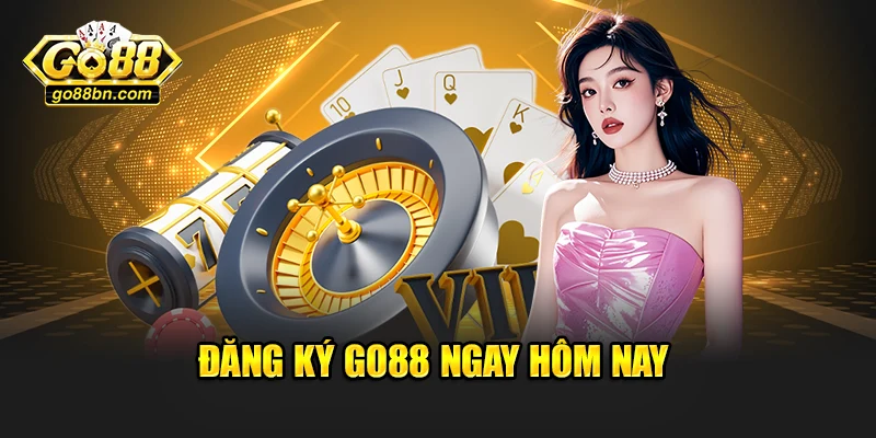 Đăng ký Go88 ngay hôm nay