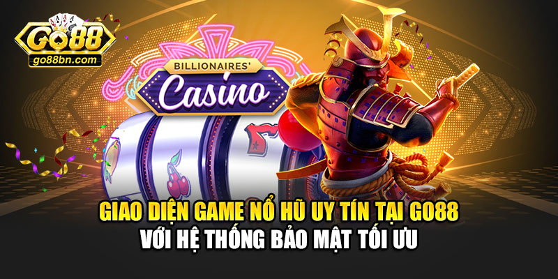 Giao diện game nổ hũ uy tín tại Go88 với hệ thống bảo mật tối ưu