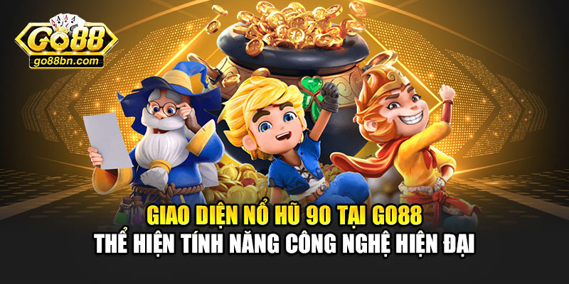 Giao diện nổ hũ 90 tại Go88 thể hiện tính năng công nghệ hiện đại