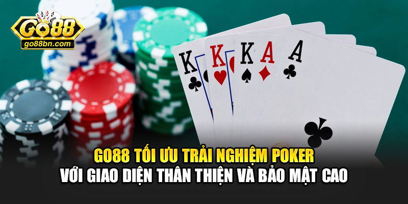 Go88 tối ưu trải nghiệm poker với giao diện thân thiện và bảo mật cao
