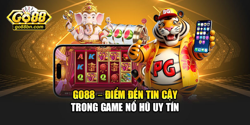 Go88 – điểm đến tin cậy trong game nổ hũ uy tín