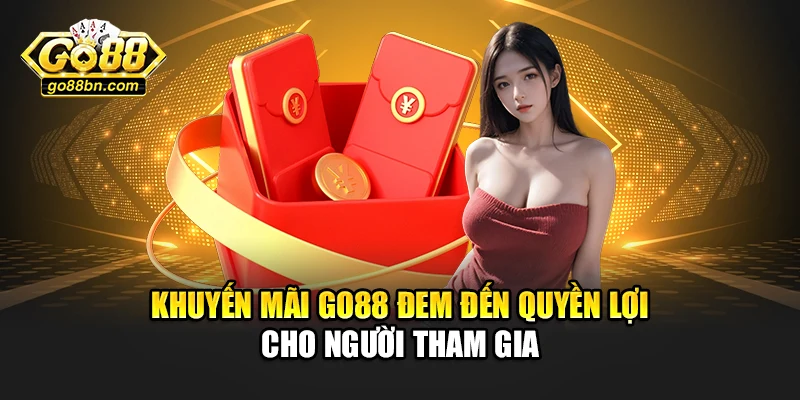 Khuyến mãi Go88 đem đến quyền lợi cho người tham gia