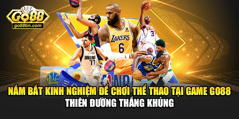 Nắm bắt kinh nghiệm để chơi thể thao tại game Go88 thiên đường thắng khủng