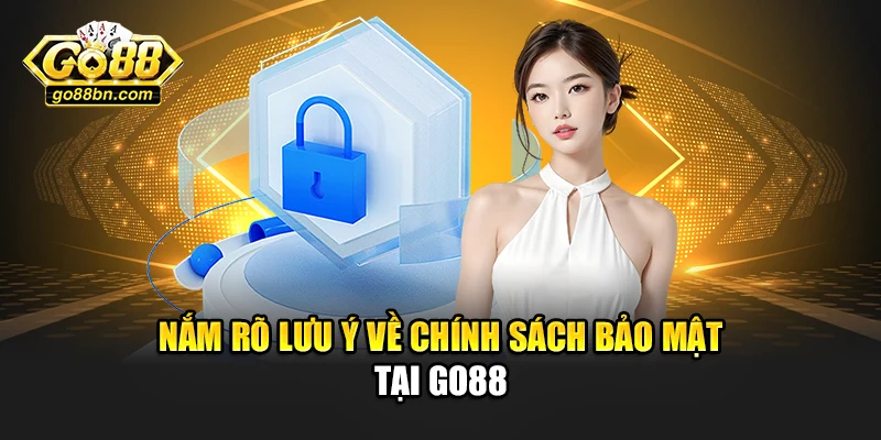 Nắm rõ lưu ý về chính sách bảo mật tại Go88