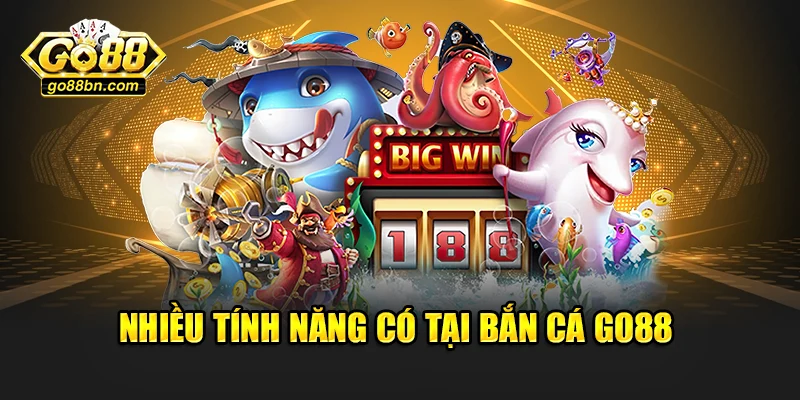 Nhiều tính năng có tại bắn cá Go88