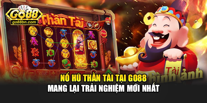 Nổ hũ thần tài tại Go88 mang lại trải nghiệm mới nhất