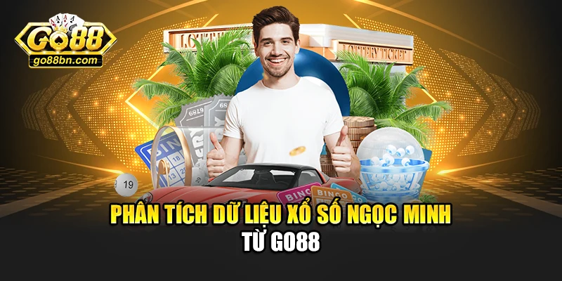 Phân tích dữ liệu xổ số Ngọc Minh từ Go88