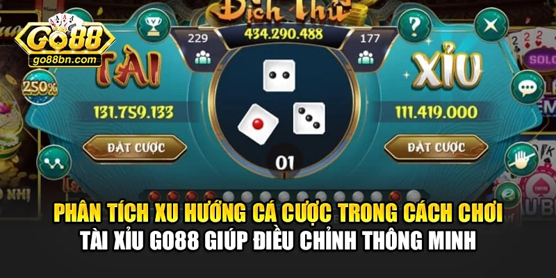 Phân tích xu hướng cá cược trong cách chơi tài xỉu Go88 giúp điều chỉnh thông minh