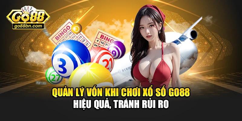 Quản lý vốn khi chơi xổ số Go88 hiệu quả, tránh rủi ro