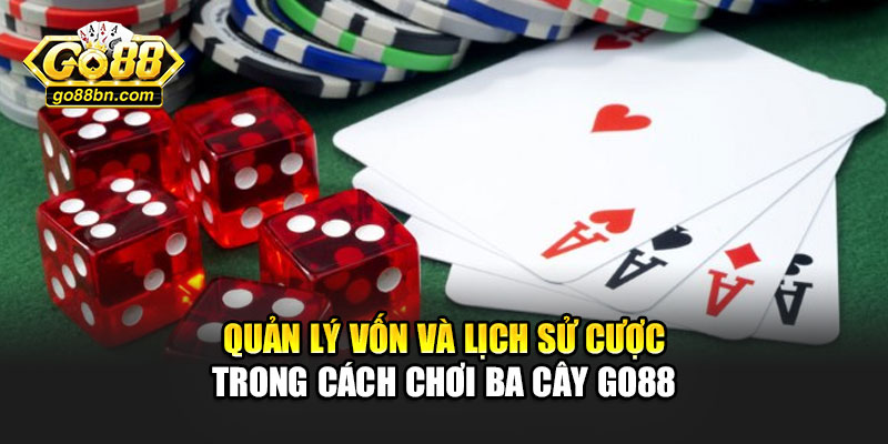 Quản lý vốn và lịch sử cược trong cách chơi ba cây Go88