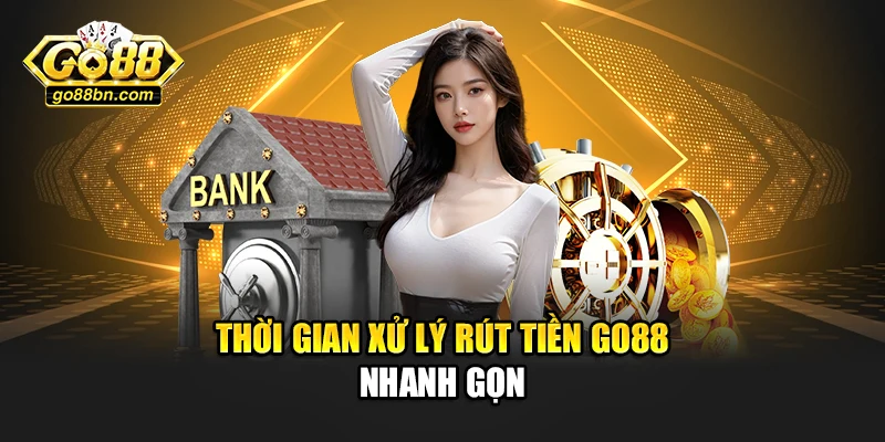 Thời gian xử lý rút tiền Go88 nhanh gọn