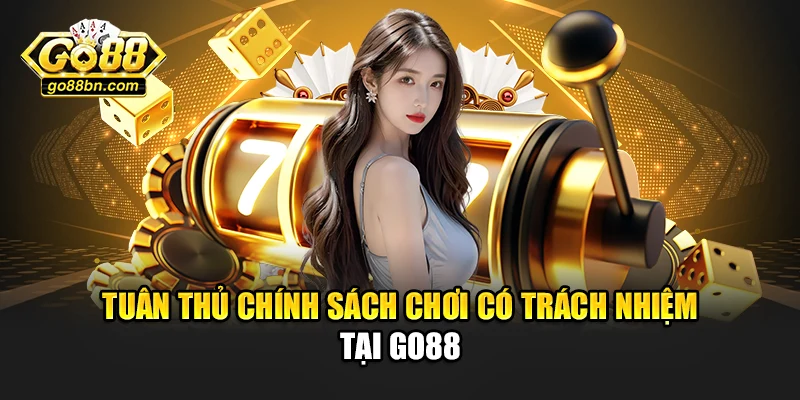 Tuân thủ chính sách chơi tại Go88