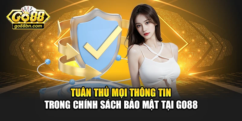 Tuân thủ mọi thông tin trong chính sách bảo mật tại Go88