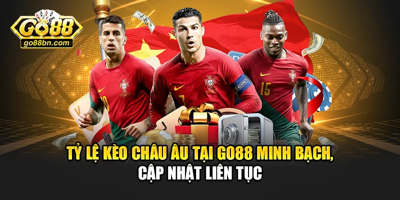 Tỷ lệ kèo châu Âu tại Go88 minh bạch, cập nhật liên tục