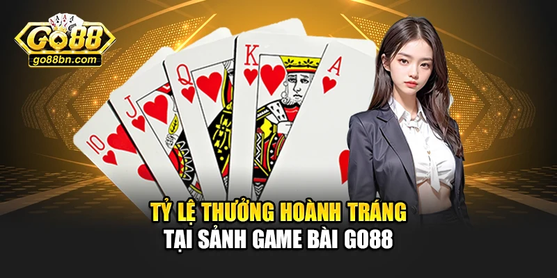 Tỷ lệ thưởng hoành tráng tại sảnh game bài Go88