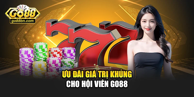 Ưu đãi giá trị khủng cho hội viên Go88