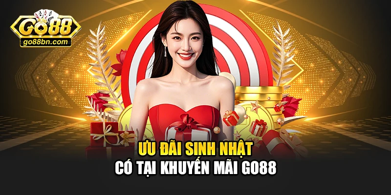 Ưu đãi sinh nhật có tại khuyến mãi Go88