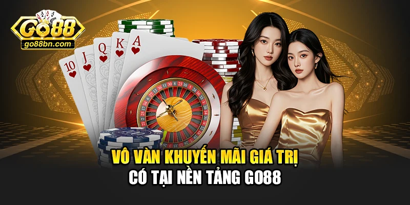 Vô vàn khuyến mãi giá trị có tại nền tảng Go88