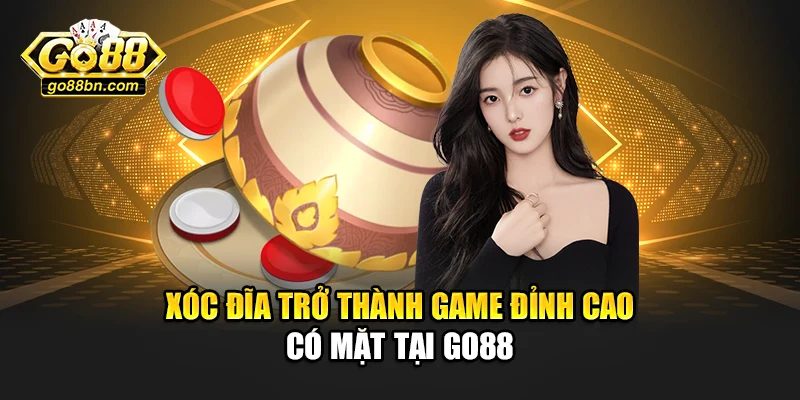 Xóc Đĩa trở thành game đỉnh cao có mặt tại Go88
