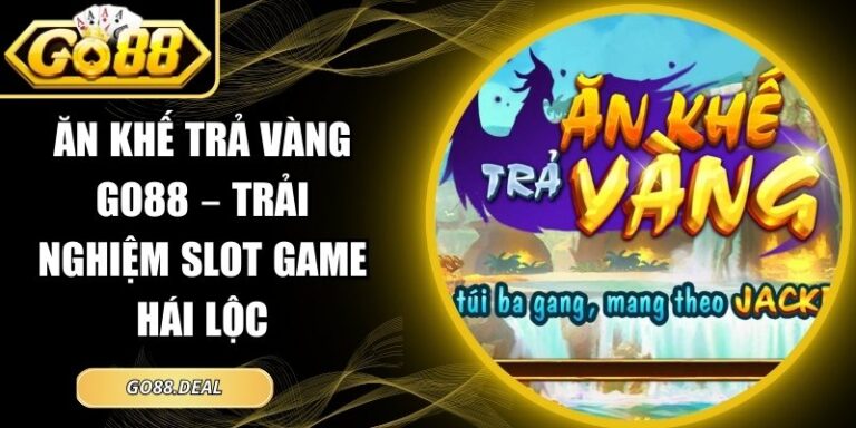 Ăn Khế Trả Vàng GO88 – Trải Nghiệm Slot Game Hái Lộc 6 Ăn khế trả vàng GO88