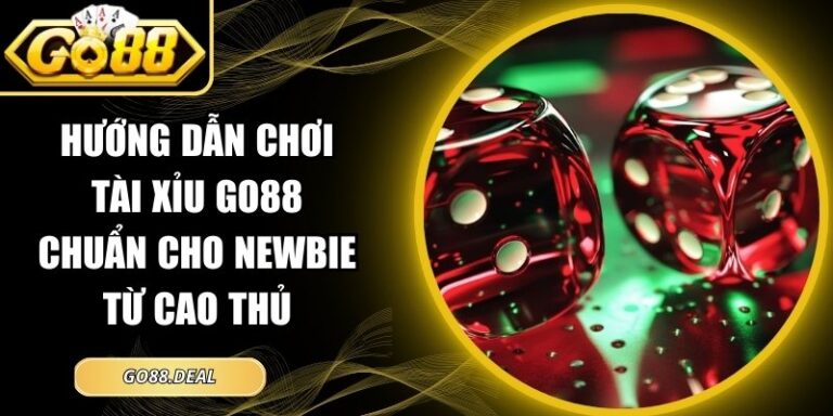 Hướng Dẫn Chơi Tài Xỉu GO88 Chuẩn Cho Newbie Từ Cao Thủ 8 Hướng dẫn chơi Tài Xỉu GO88