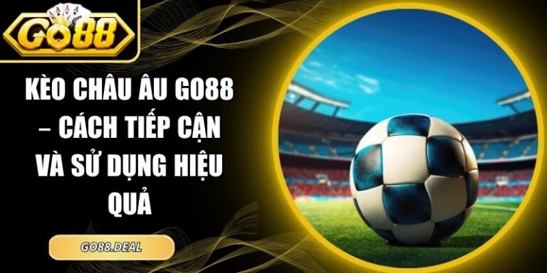 kèo châu âu GO88