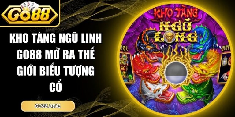 Kho Tàng Ngũ Linh GO88 Mở Ra Thế Giới Biểu Tượng Cổ 5 Kho tàng ngũ linh GO88
