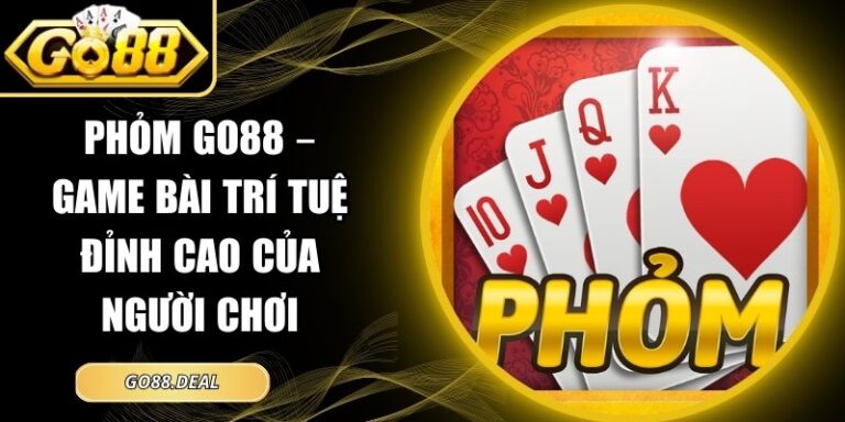 Phỏm GO88 – Game Bài Trí Tuệ Đỉnh Cao Của Người Chơi 10 Phỏm GO88
